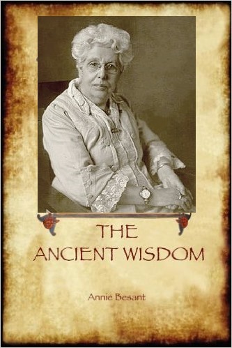 Theosophical Society - The Ancient Wisdom written by Annie Besant. This work presents the basic tenets of Theosophical philosophy in an accessible way to provide a sound foundation for further knowledge 