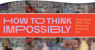 How to Think Impossibly: A Conversation with Jeffrey J. Kripal
